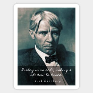 Carl Sandburg: Poetry is an echo, asking a shadow to dance. Sticker